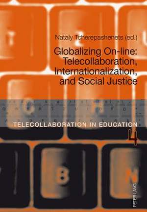 Globalizing On-Line: Telecollaboration, Internationalization, and Social Justice de Nataly Tcherepashenets