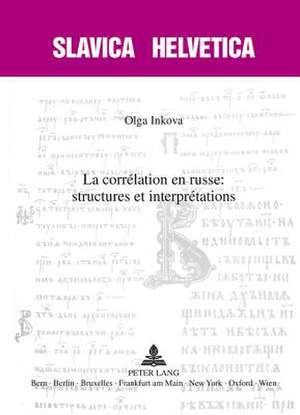 La Correlation En Russe: Structures Et Interpretations de Olga Inkova