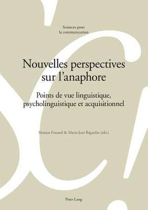 Nouvelles Perspectives Sur L'Anaphore: Points de Vue Linguistique, Psycholinguistique Et Acquisitionnel de Marion Fossard