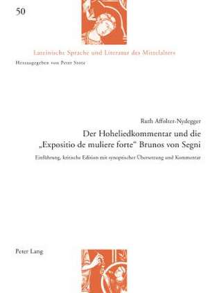 Der Hoheliedkommentar Und Die -Expositio de Muliere Forte- Brunos Von Segni: Einfuehrung, Kritische Edition Mit Synoptischer Uebersetzung Und Kommenta de Ruth Affolter-Nydegger