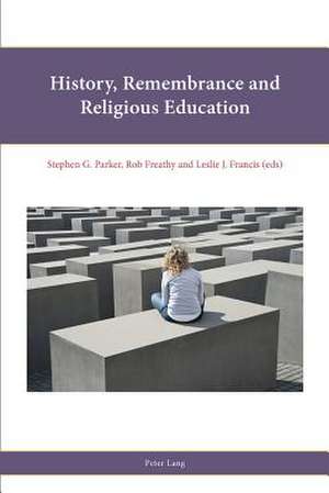 History, Remembrance and Religious Education de Stephen G. Parker