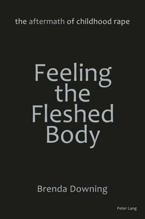 Feeling the Fleshed Body de Brenda Downing