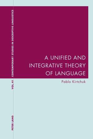 A Unified and Integrative Theory of Language de Pablo Kirtchuk