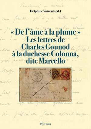 « De l'âme à la plume ». Les lettres de Charles Gounoud à la duchesse Colonna, dite Marcello