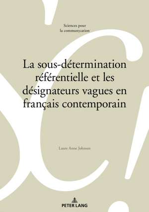 La sous-détermination référentielle et les désignateurs vagues en français contemporain de Laure Anne Johnsen