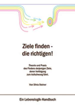 Ziele finden - die richtigen ! de Silvia Steiner