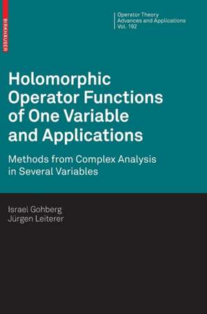 Holomorphic Operator Functions of One Variable and Applications: Methods from Complex Analysis in Several Variables de Israel Gohberg