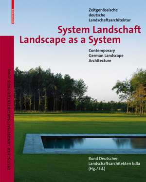 System Landschaft / Landscape as a System: Zeitgenössische deutsche Landschaftsarchitektur / Contemporary German Landscape Architecture de Bund Deutscher Landschaftsarchitekten