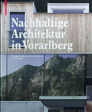 Nachhaltige Architektur in Vorarlberg: Energiekonzepte und Konstruktionen de Ulrich Dangel