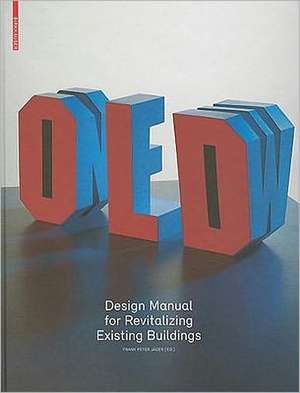 Old & New: Design Manual for Revitalizing Existing Buildings de Frank Peter Jäger