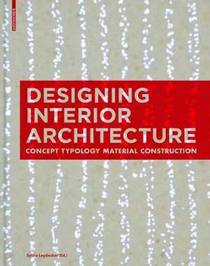 Designing Interior Architecture – Concept, Typology, Material, Construction de Sylvia Leydecker