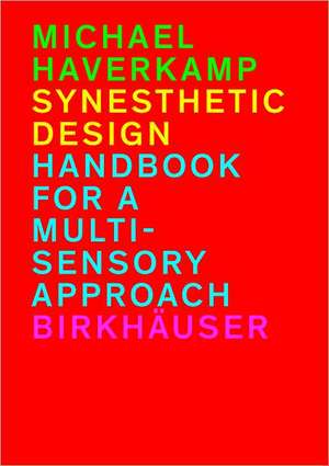 Synesthetic Design – Handbook for a Multi–Sensory Approach de Michael Haverkamp