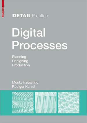 Digital Processes – Planning, Designing, Production de Moritz Hauschild