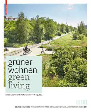 Grüner Wohnen. Green Living – Zeitgenössische deutsche Landschaftsarchitektur / Contemporary German Landscape Architecture de Bund Deutscher Bund Deutscher