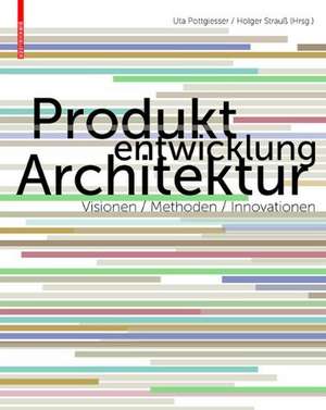 Produktentwicklung Architektur – Visionen, Methoden, Innovationen de Uta Pottgiesser