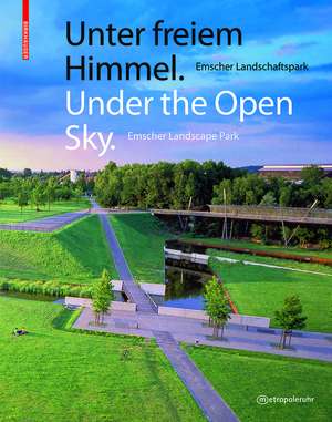 Unter freiem Himmel / Under the Open Sky: Emscher Landschaftspark / Emscher Landscape Park de Regionalverband Ruhr