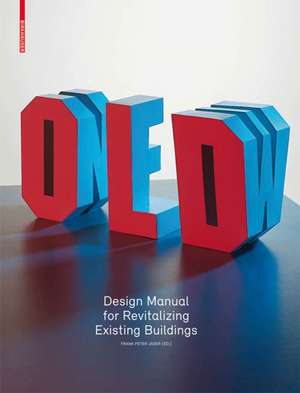 Old & New: Design Manual for Revitalizing Existing Buildings de Frank Peter Jäger
