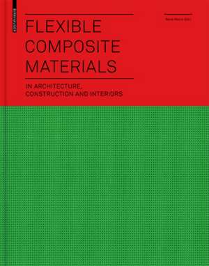 Flexible Composite Materials: in Architecture, Construction and Interiors de René Motro