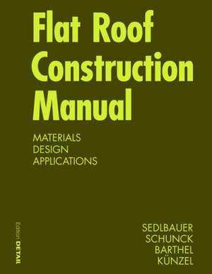 Flat Roof Construction Manual: Materials, Design, Applications de Klaus Sedlbauer