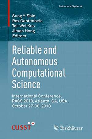 Reliable and Autonomous Computational Science: International Conference, RACS 2010, Atlanta, GA, USA, October 27-30, 2010 de Sung Y. Shin