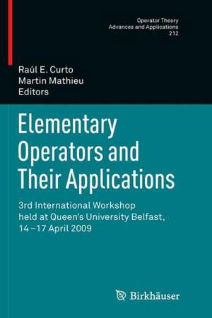 Elementary Operators and Their Applications: 3rd International Workshop held at Queen's University Belfast, 14-17 April 2009 de Raul Curto