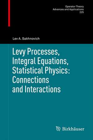 Levy Processes, Integral Equations, Statistical Physics: Connections and Interactions de Lev A. Sakhnovich