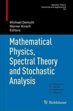 Mathematical Physics, Spectral Theory and Stochastic Analysis de Michael Demuth