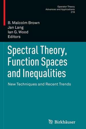 Spectral Theory, Function Spaces and Inequalities: New Techniques and Recent Trends de B. Malcolm Brown