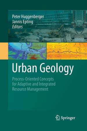 Urban Geology: Process-Oriented Concepts for Adaptive and Integrated Resource Management de Peter Huggenberger