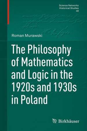 The Philosophy of Mathematics and Logic in the 1920s and 1930s in Poland de Roman Murawski