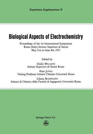 Biological Aspects of Electrochemistry: Proceedings of the 1st International Symposium. Rome (Italy) Istituto Superiore di Sanità, May 31st to June 4th 1971 de Milazzo