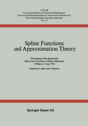 Spline Functions and Approximation Theory: Proceedings of the Symposium held at the University of Alberta, Edmonton May 29 to June 1, 1972 de A. Meir