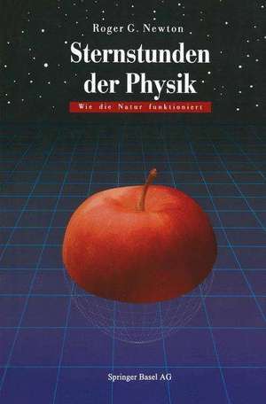 Sternstunden der Physik: Wie die Natur funktioniert de Roger G. Newton