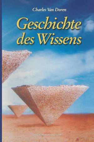 Geschichte des Wissens: Aus dem Amerikanischen von Anita Ehlers de Charles Van Doren