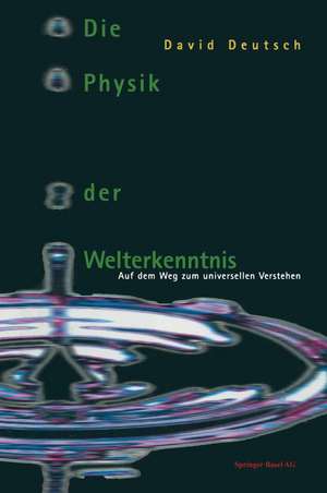 Die Physik der Welterkenntnis: Auf dem Weg zum universellen Verstehen de David Deutsch