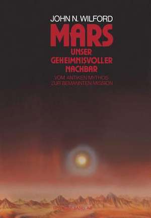 Mars — Unser geheimnisvoller Nachbar: Vom antiken Mythos zur bemannten Mission de Wilford