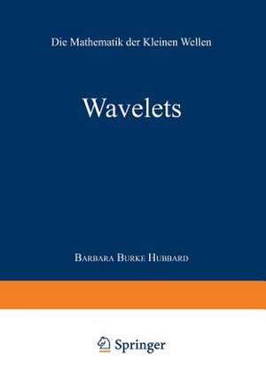 Wavelets: Die Mathematik der Kleinen Wellen de Barbara Burke Hubbard