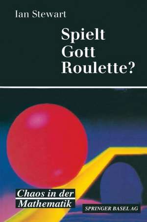 Spielt Gott Roulette?: Chaos in der Mathematik de Stewart