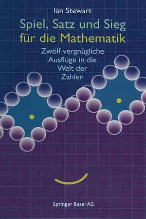 Spiel, Satz und Sieg für die Mathematik: Zwölf vergnügliche Ausflüge in die Welt der Zahlen de Stewart