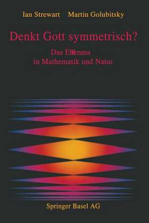 Denkt Gott symmetrisch?: Das Ebenmaß in Mathematik und Natur de Stewart