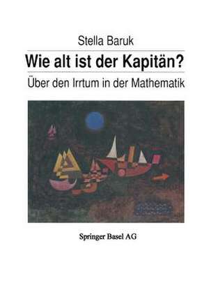 Wie alt ist der Kapitän?: Über den Irrtum in der Mathematik de S. Baruk