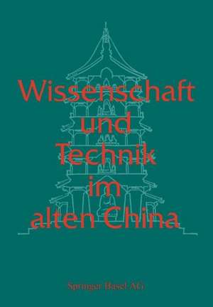 Wissenschaft und Technik im alten China de Käthe Zhao