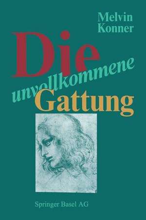 Die unvollkommene Gattung: Biologische Grundlagen und die Natur des Menschen de KONNER