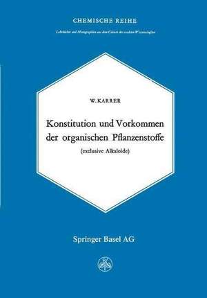 Konstitution und Vorkommen der organischen Pflanzenstoffe: exclusive Alkaloide de Walter Karrer