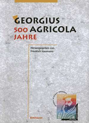 Georgius Agricola, 500 Jahre: Wissenschaftliche Konferenz vom 25. – 27. März 1994 in Chemnitz, Freistaat Sachsen de Friedrich Naumann