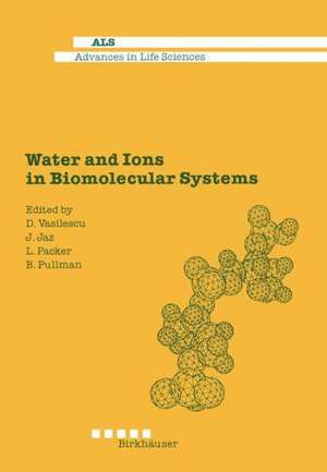 Water and Ions in Biomolecular Systems: Proceedings of the 5th UNESCO International Conference de D. Vasilescu