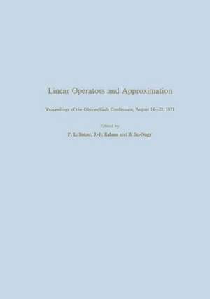 Linear Operators and Approximation / Lineare Operatoren und Approximation: Proceedings of the Conference held at the Oberwolfach Mathematical Research Institute, Black Forest, August 14–22, 1971 / Abhandlungen zur Tagung im Mathematischen Forschungsinstitut Oberwolfach, Schwarzwald, vom 14. bis 22. August 1971 de Bautzer