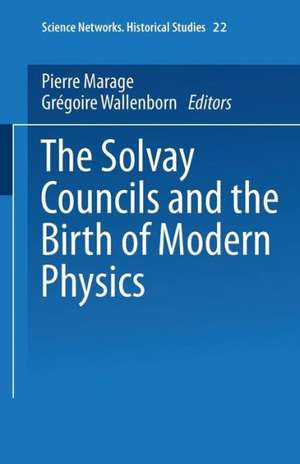 The Solvay Councils and the Birth of Modern Physics de Pierre Marage