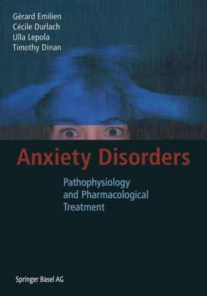 Anxiety Disorders: Pathophysiology and Pharmacological Treatment de Gerard Emilien