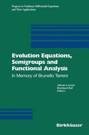 Evolution Equations, Semigroups and Functional Analysis: In Memory of Brunello Terreni de Alfredo Lorenzi